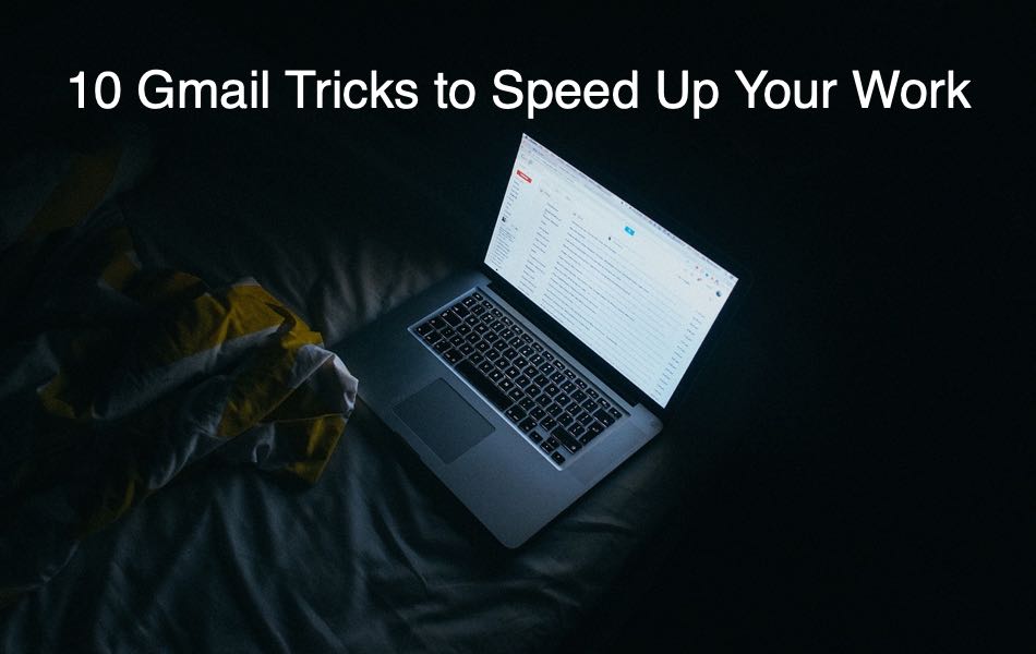 10 Gmail Tricks to Speed Up Your Work