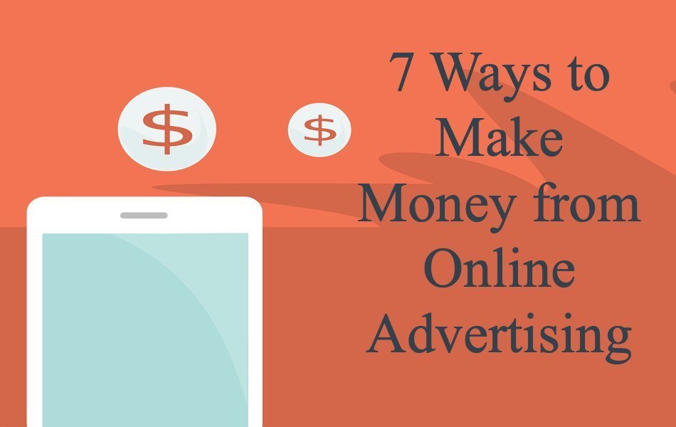 7 Ways to Make Money from Online Advertising