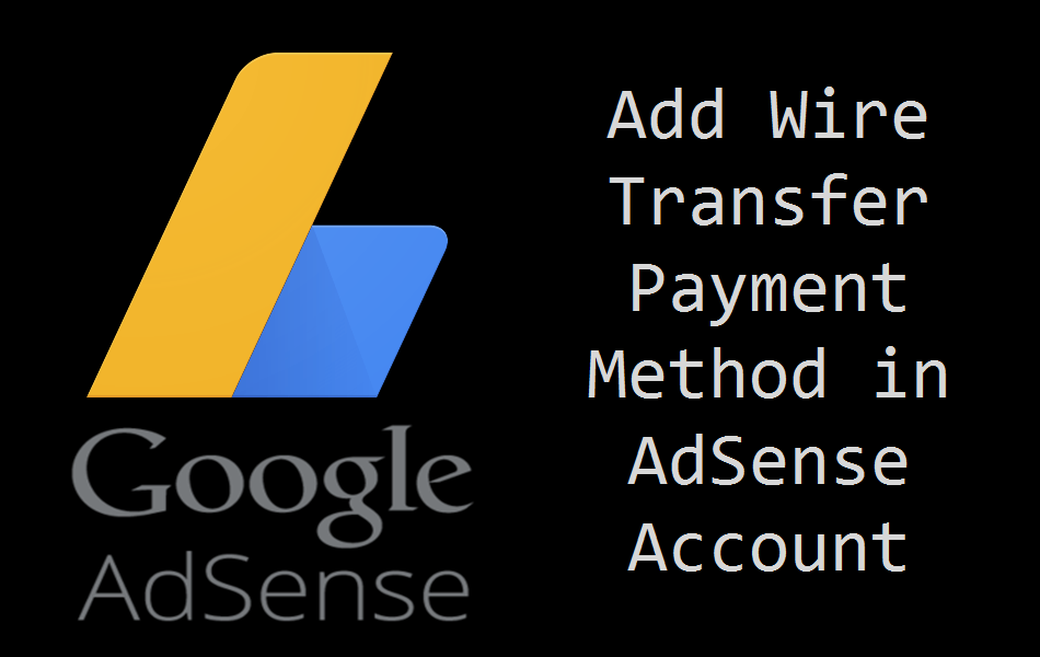 Add Wire Transfer Payment Method in AdSense Account