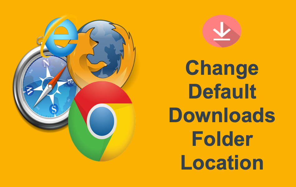 Change Default Downloads Folder in Browsers