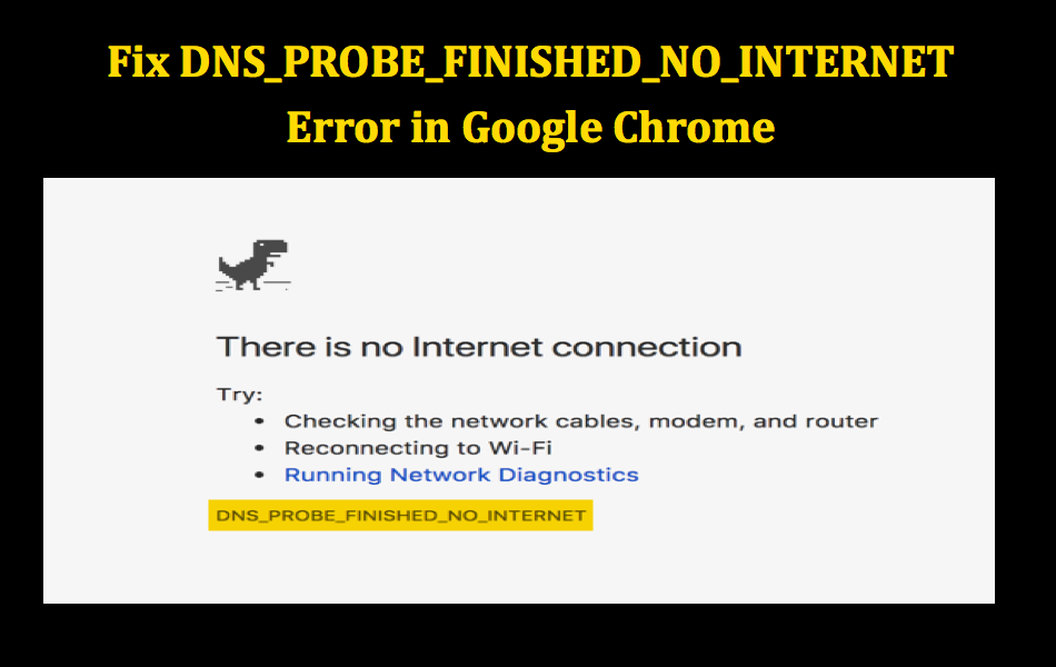 Fix DNS PROBE FINISHED NO INTERNET Error in Google Chrome