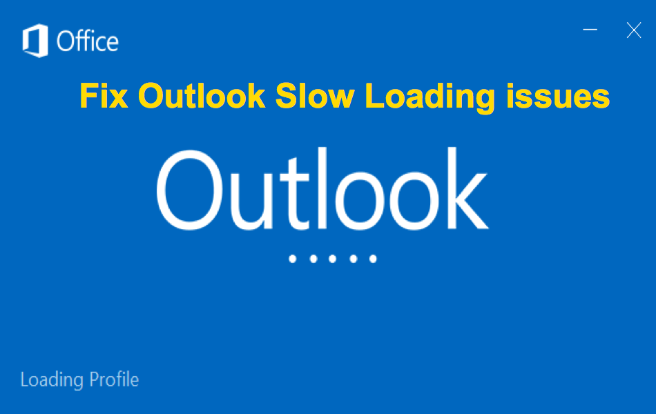 Fix Outlook Slow Loading issues