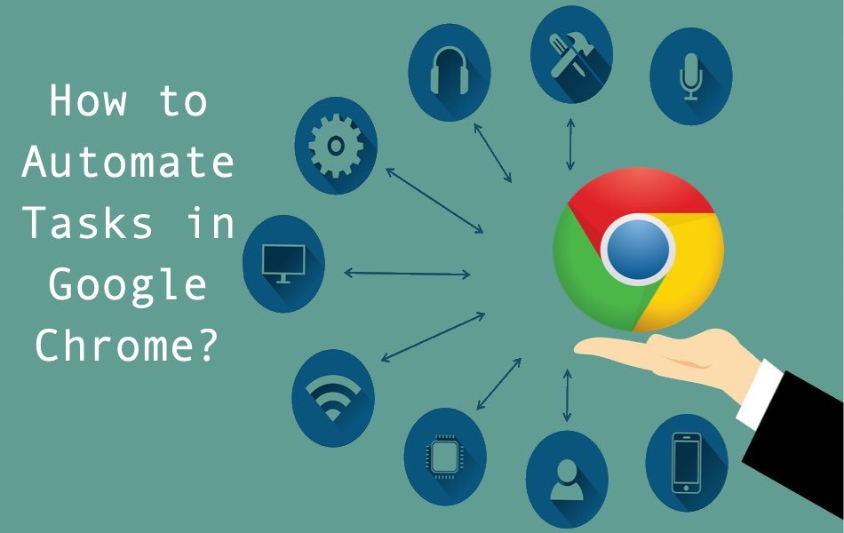How to Automate Tasks in Google Chrome