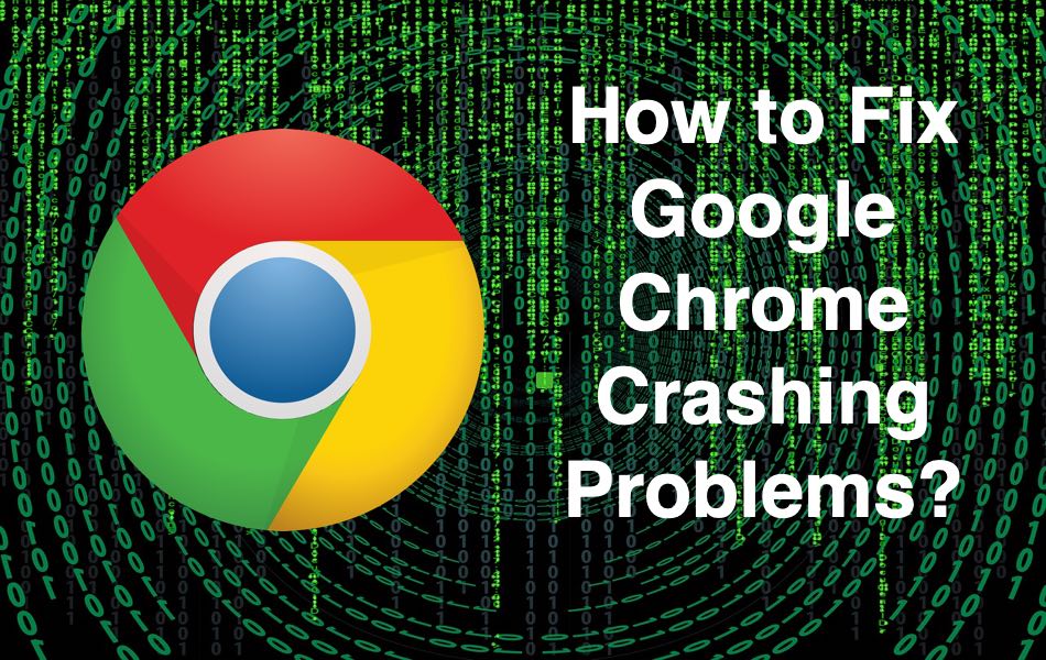 How to Fix Google Chrome Crashing Problems