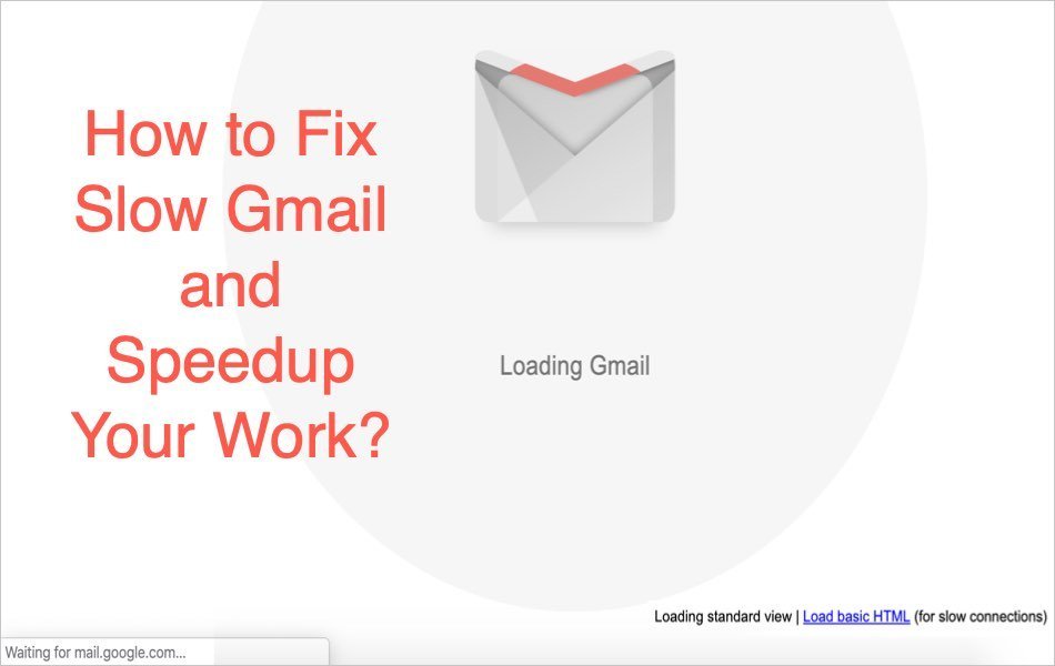 How to Fix Slow Gmail and Speedup Your Work
