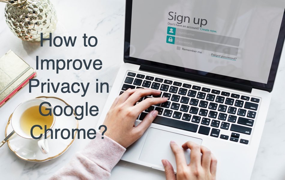 How to Improve Privacy in Google Chrome