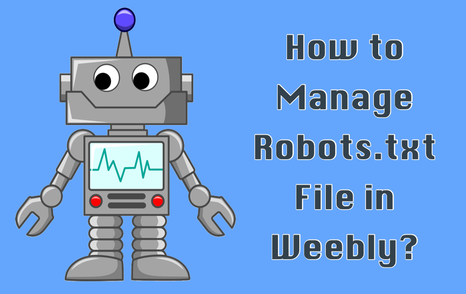 How to Manage Robots Txt File Weebly