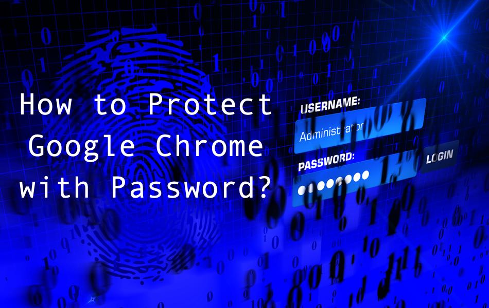 How to Protect Google Chrome with Password