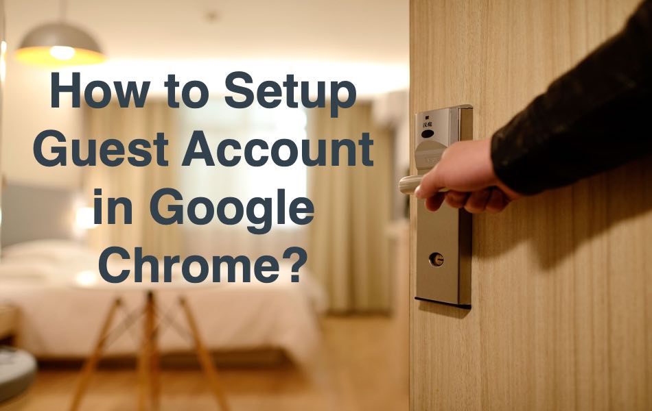 How to Setup Guest Account in Google Chrome