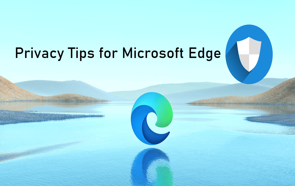 Privacy Tips for Microsoft Edge