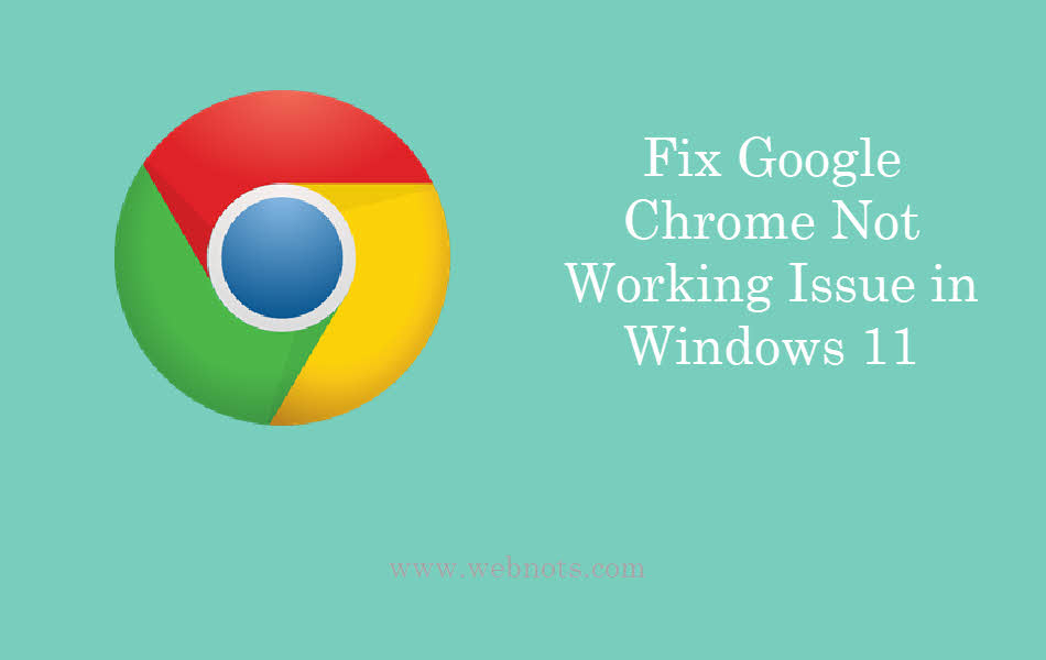 Fix Google Chrome Not Working Issue in Windows 11