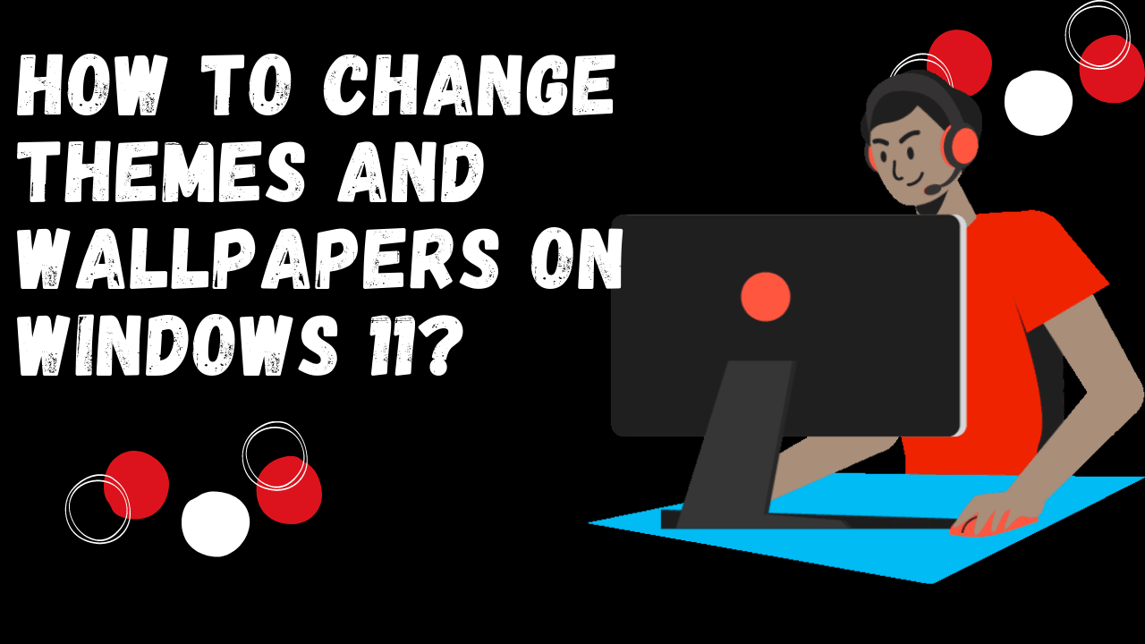 How To Change Themes And Wallpapers On Windows 11.png