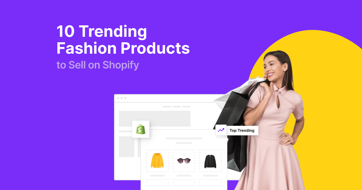 10 Trending Fashion Products to Sell on Shopify 1