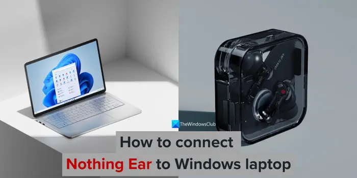 How to connect Nothing Ear to Windows laptop