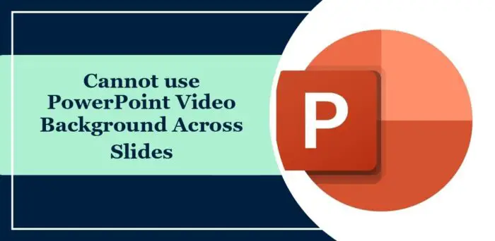 cannot use powerpoint video background across slides e1700049948243