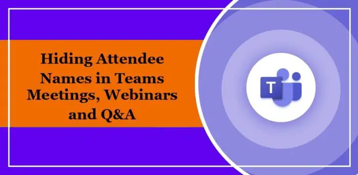 hiding attendee names in teams meetings webinars and qa e1700984847783