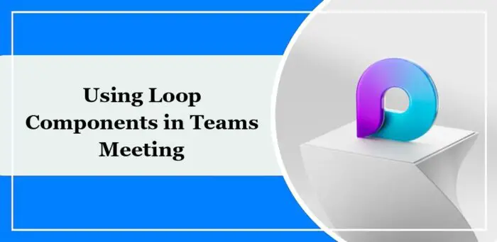 using loop components in teams meeting e1700513861410